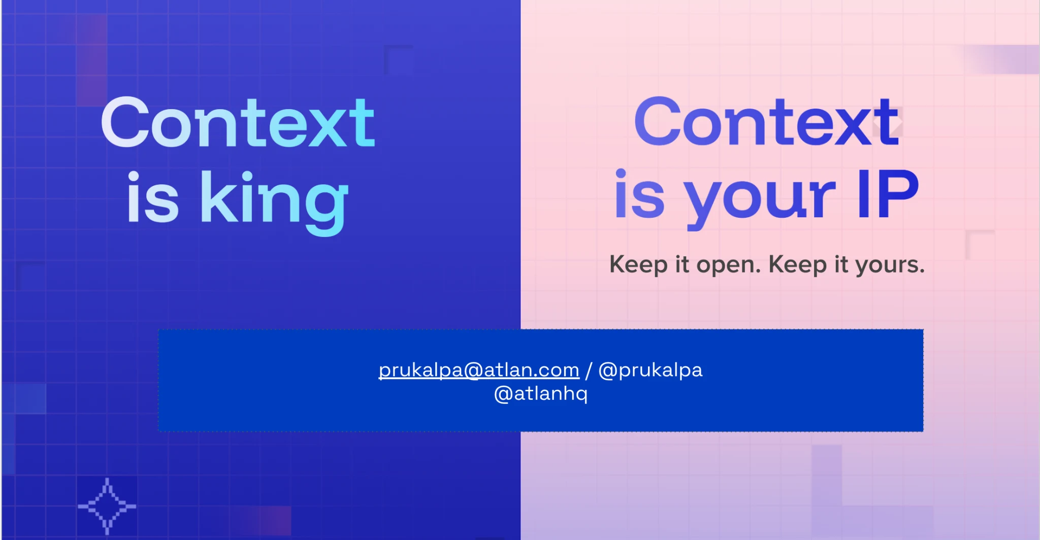 Context is king. Context is your IP. Keep it open, keep it yours.