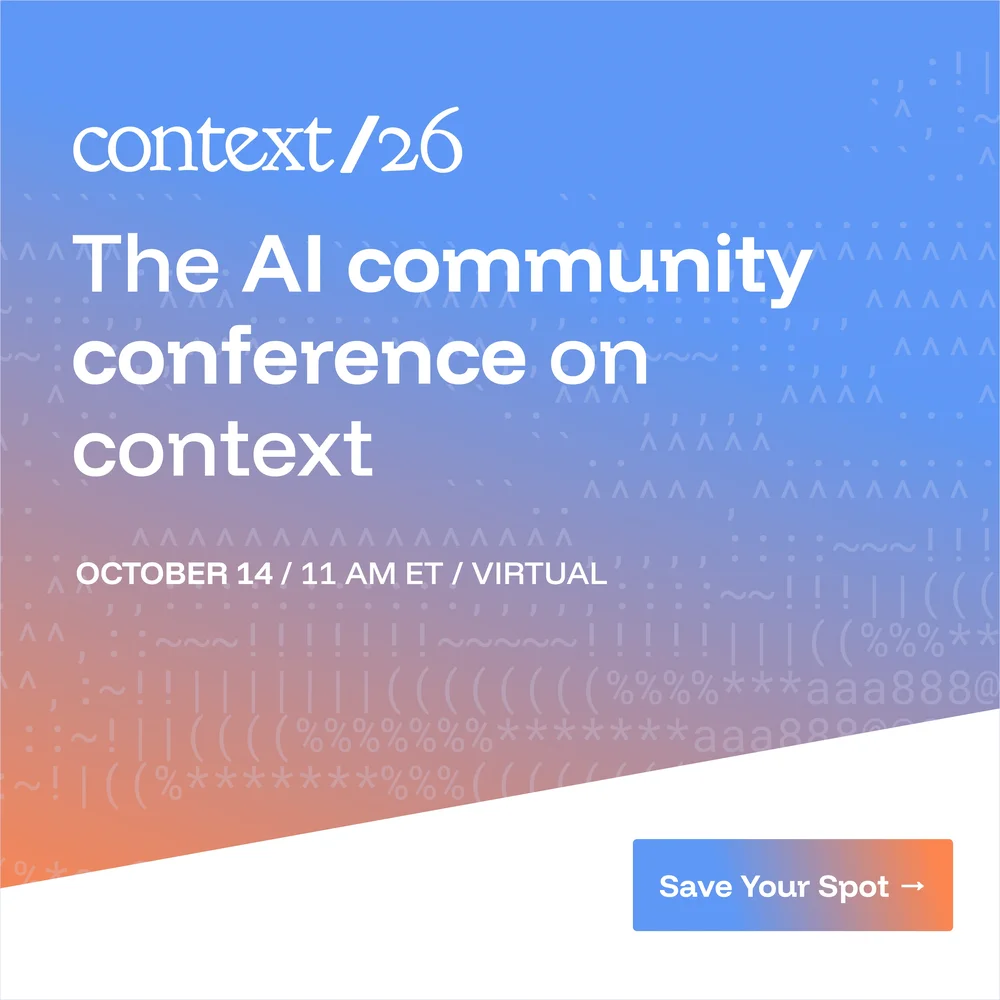 Context/26, the AI community conference on context, October 14, 11 AM ET, virtual