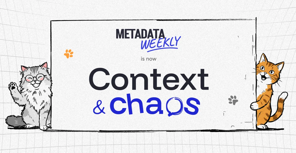 Metadata Weekly Is Now Context and Chaos (& Cats!)